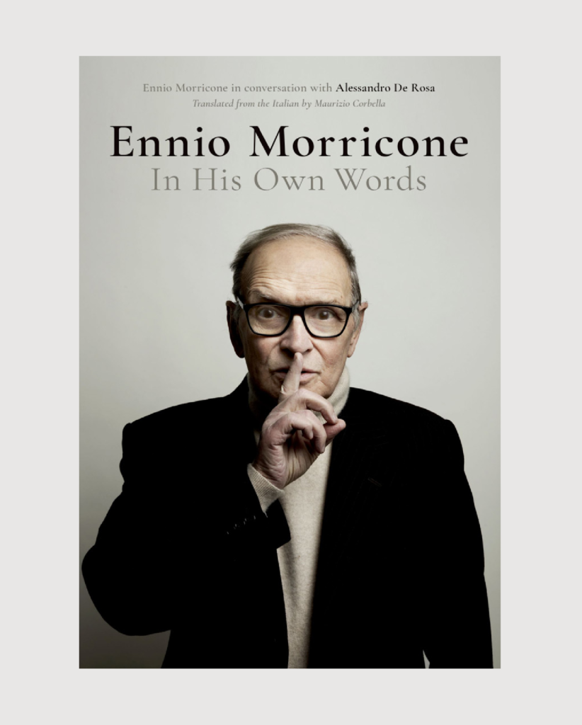 Ennio Morricone: In His Own Words. Ennio Morricone in conversation with ...